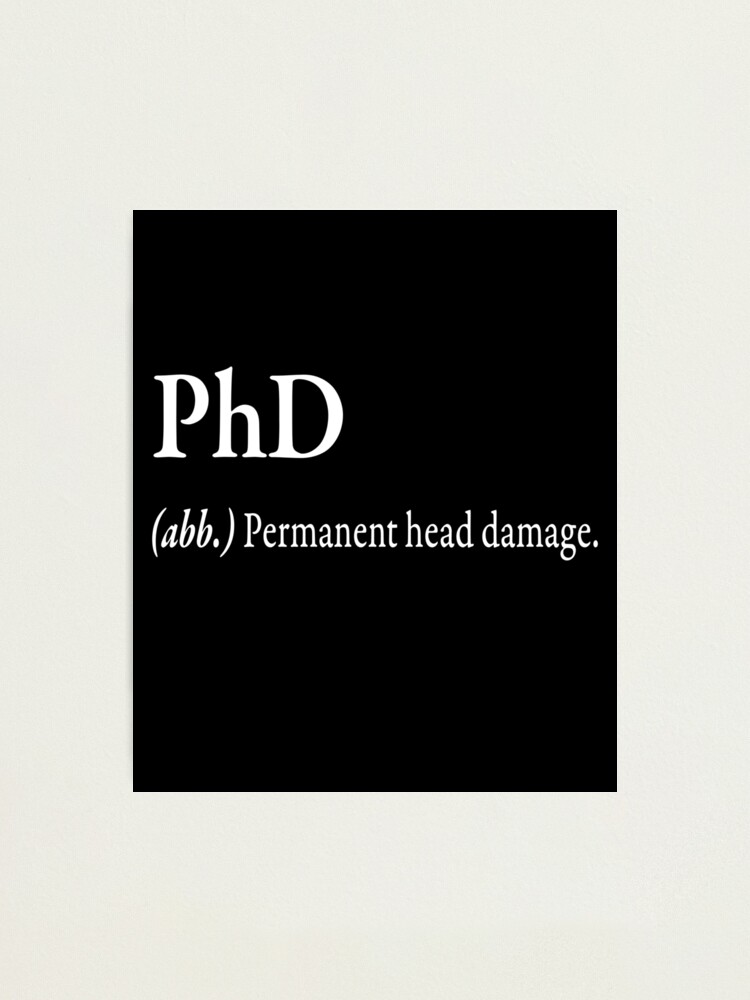 PhD (.abb) Permanent head damage Photographic Print for Sale by