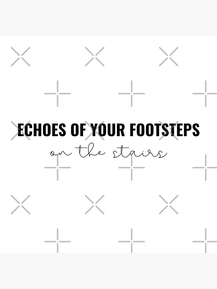 Echos of your footsteps on the stairs - Taylor Swift Reputation