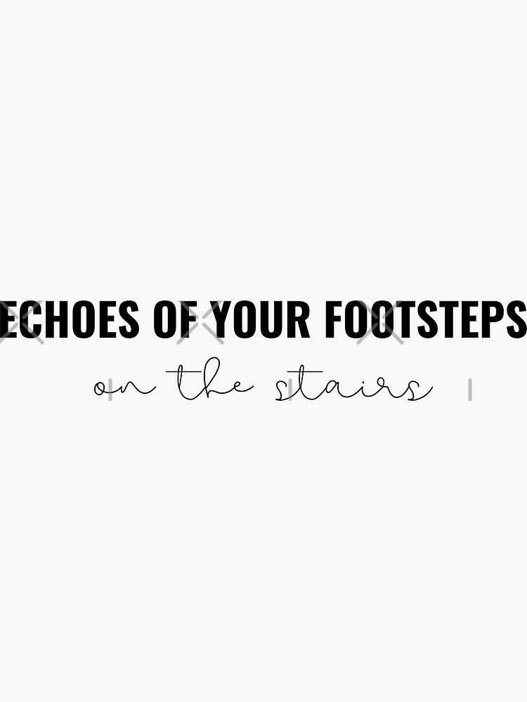 Echos of your footsteps on the stairs - Taylor Swift Reputation