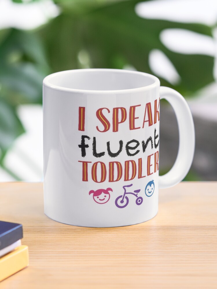 I Speak Fluent Toddler Coffee Mug Daycare Teacher Gift 