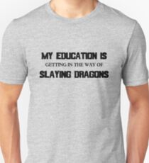 My Education Slaying Dragons Unisex T-Shirt