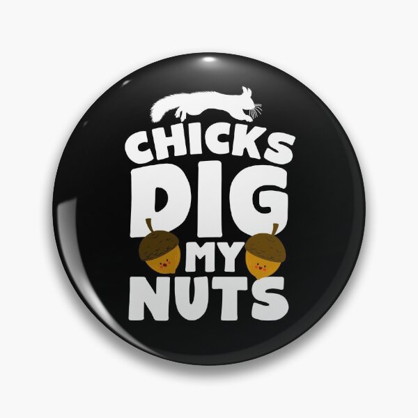 Item preview, Chicks Dig My Nuts designed and sold by thingsandthings.