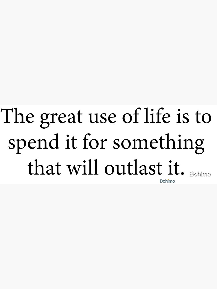 The great use of...William James. Positive attitude, Success, Wisdom Quotes. Own it. Wear it. Bohimo by Bohimo