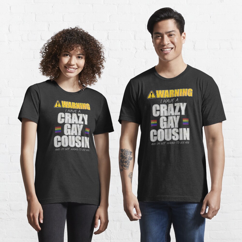 Warning I Have a Crazy Gay Cousin Essential T-Shirt