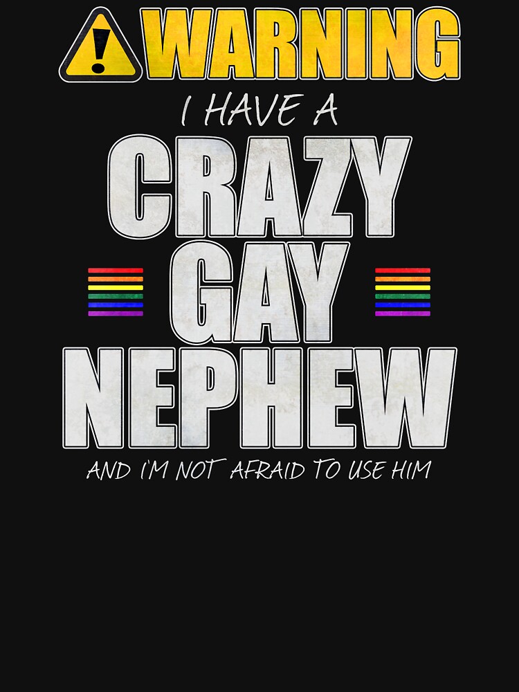 Warning I Have a Crazy Gay Nephew by valador