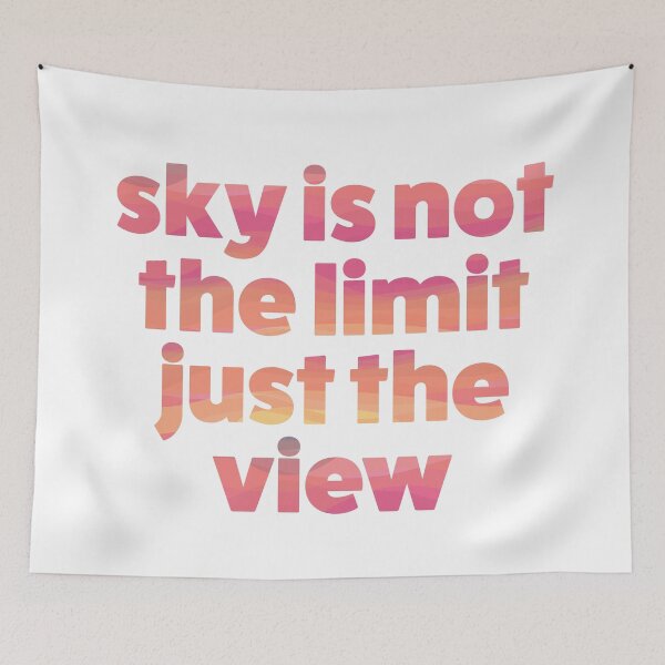 Item preview, Sky is Not the Limit Just the View designed and sold by karapos23.