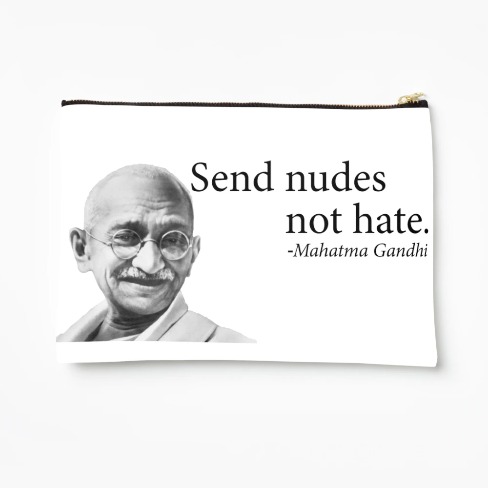 Send nudes not hate. Gandhi quotes