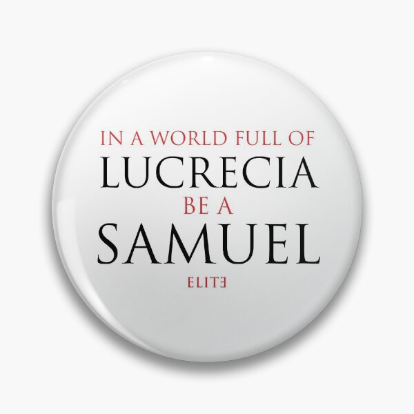 Item preview, In a world full of Lucrecia, be a Samuel - Elite designed and sold by srturk.