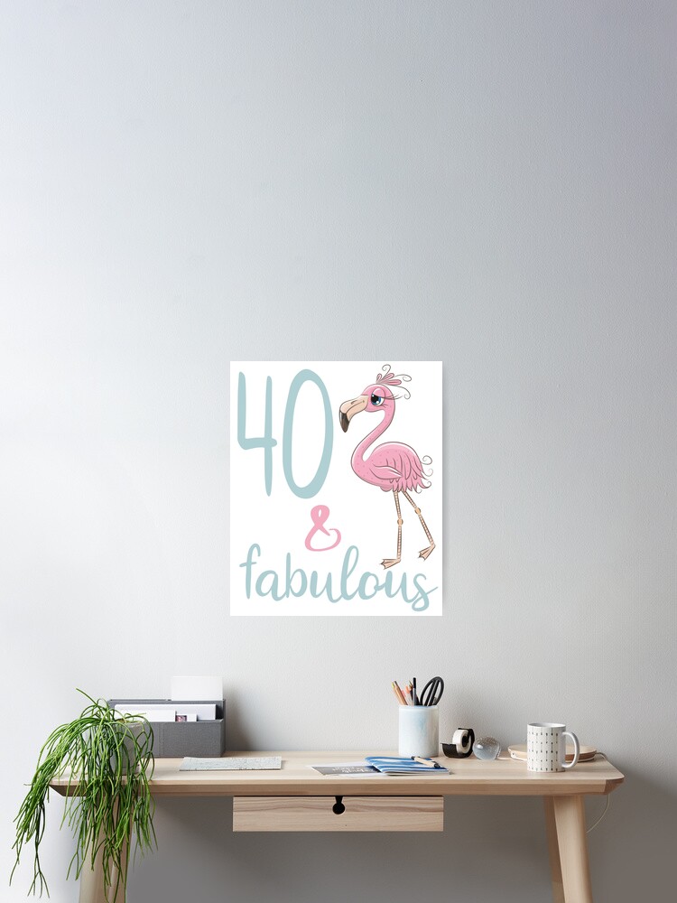 Poster Womens 40 Ans ay Cadeau Fabuleux Flamingo 40e Tenue De Fete D Anniversaire Pour Elle Par Stella1 Redbubble
