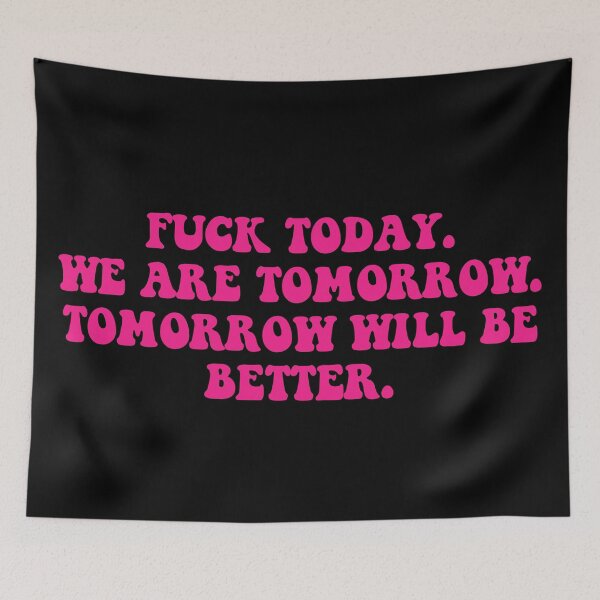 Item preview, Fuck today. We are tomorrow. Tomorrow will be better. designed and sold by dariabeyger.