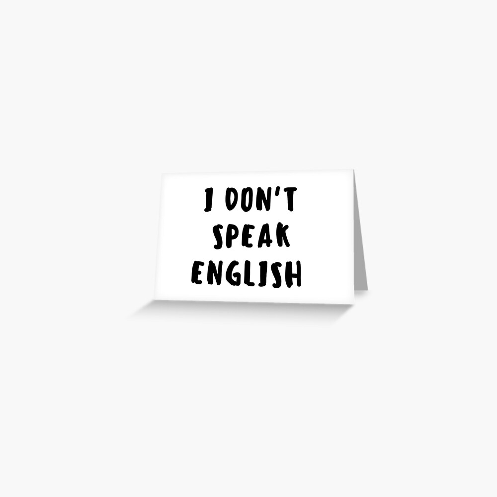 I Don T Speak English Greeting Card By Nzdesigh Redbubble