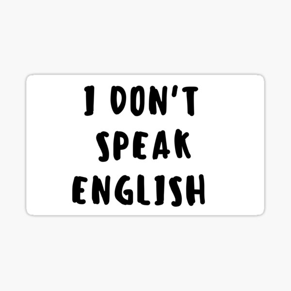 I Don T Speak English Sticker By Nzdesigh Redbubble