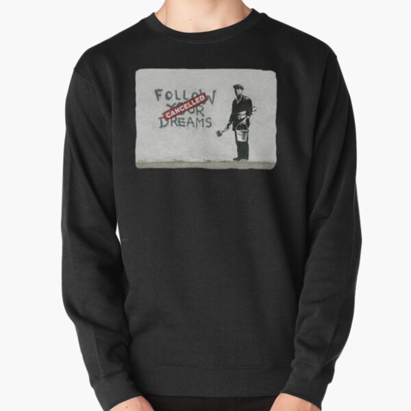 Banksy graffiti Citation originale Suivez vos rêves ANNULÉ cynique avec peintre et seau de peinture Sweatshirt épais