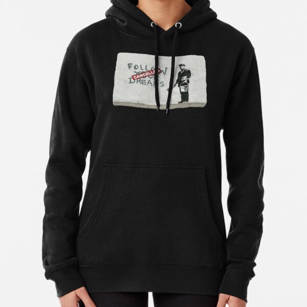 Banksy graffiti Original Quote Follow your dreams CANCELLED cynical with painter and bucket of paint Pullover Hoodie