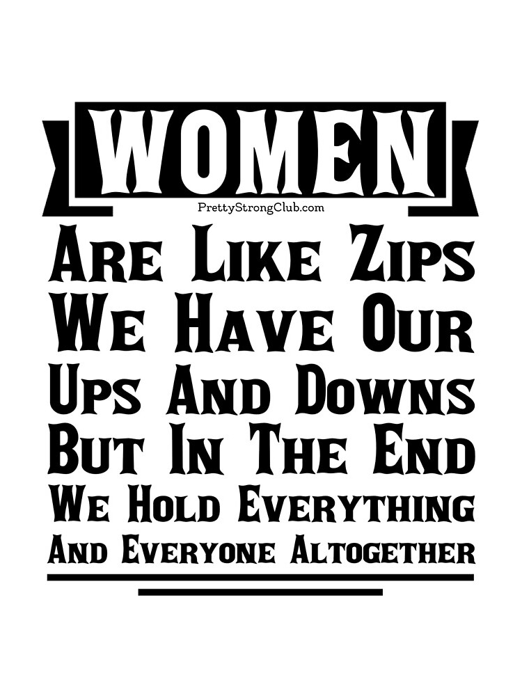 Women Are Like Zips by PrettyStrong