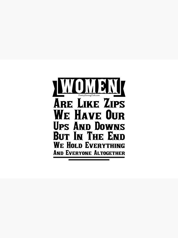 Women Are Like Zips by PrettyStrong