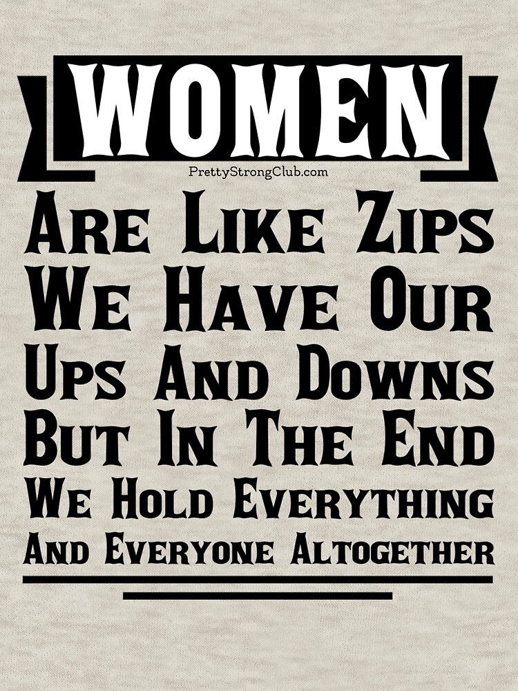 Women Are Like Zips by PrettyStrong