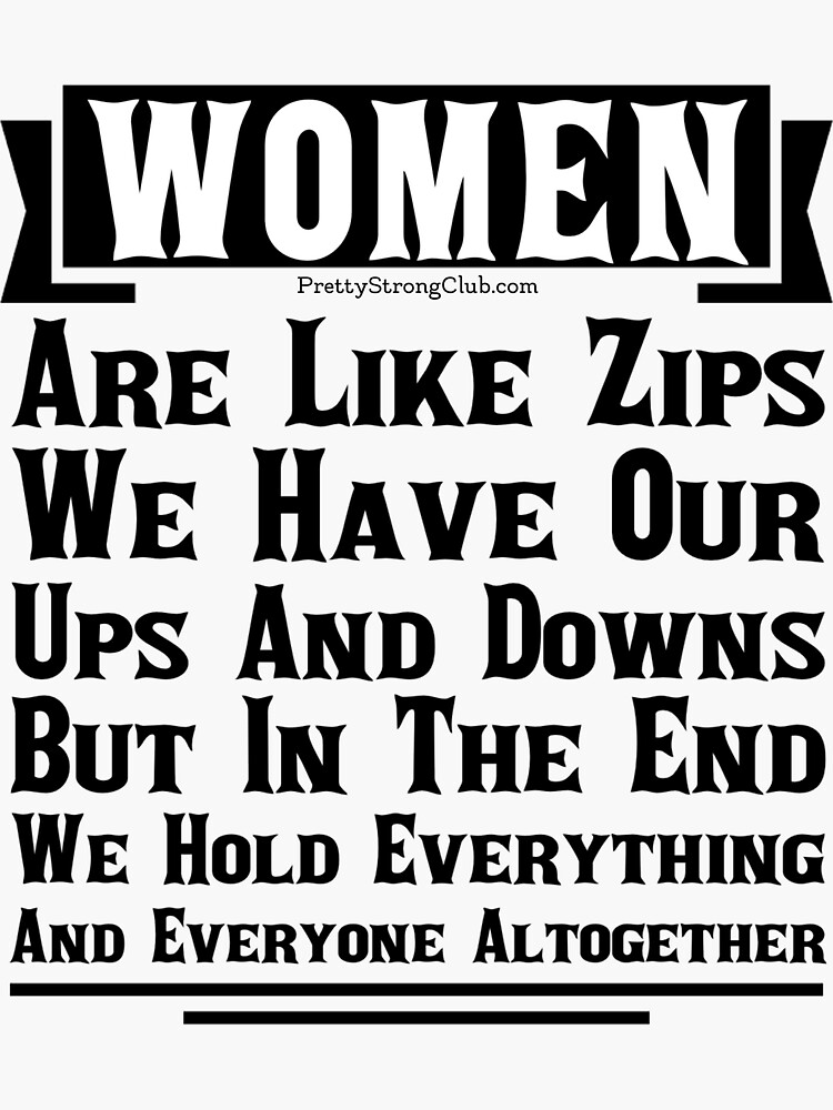 Women Are Like Zips by PrettyStrong