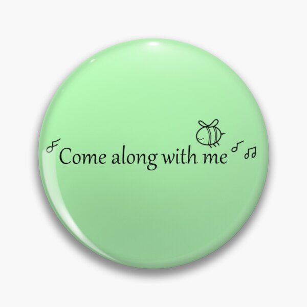 come along with me Pin