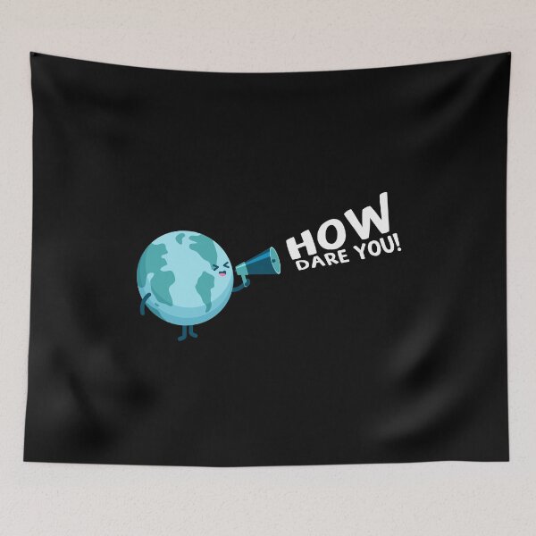 Item preview, How Dare You! Global Warming Earth designed and sold by thingsandthings.