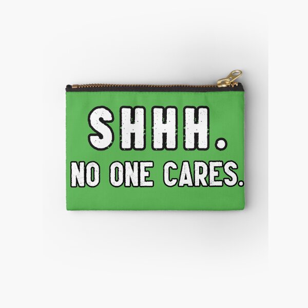 Item preview, Shhh. No one cares. designed and sold by Sarcastic Junkyard.
