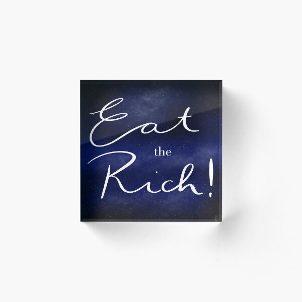 Eat the Rich! Acrylic Block