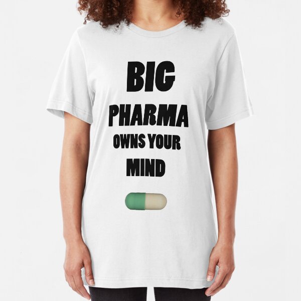 Big Pharma Owns Your Mind Slim Fit T-Shirt