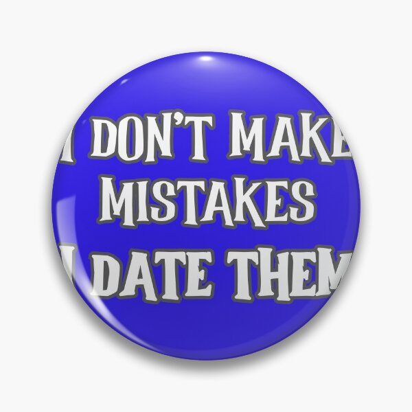 Item preview, I don't make mistakes, I date them designed and sold by Sarcastic Junkyard.
