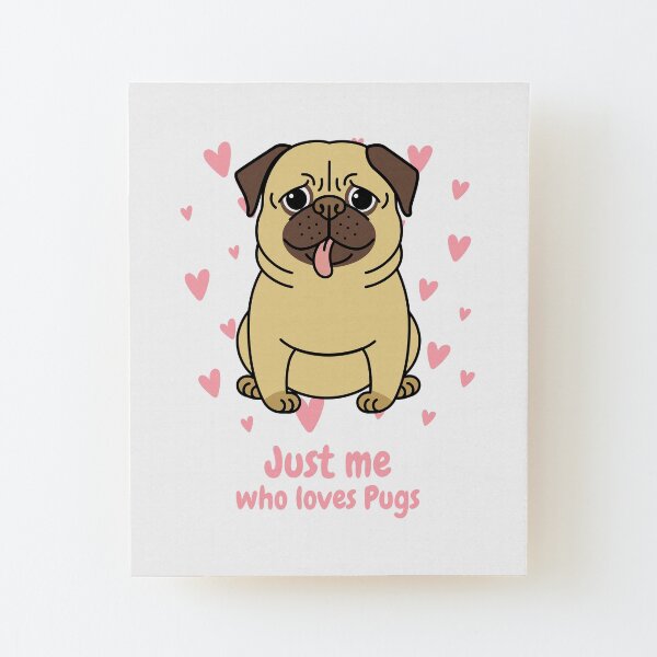 Just me who loves pugs Wood Mounted Print