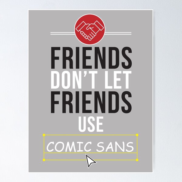 Item preview, Friends Don't Let Friends Use Comic Sans designed and sold by thedesigngeek.