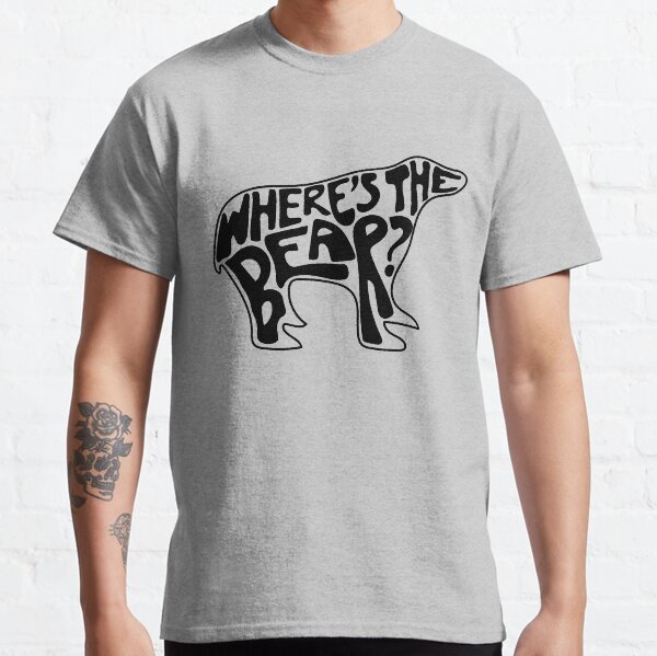 Where's The Bear? Hand lettering in the shape of a bear. David Rose to Patrick Brewer on The Hike when a branch snaps. Classic T-Shirt