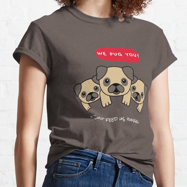 We Pug you Classic T-Shirt