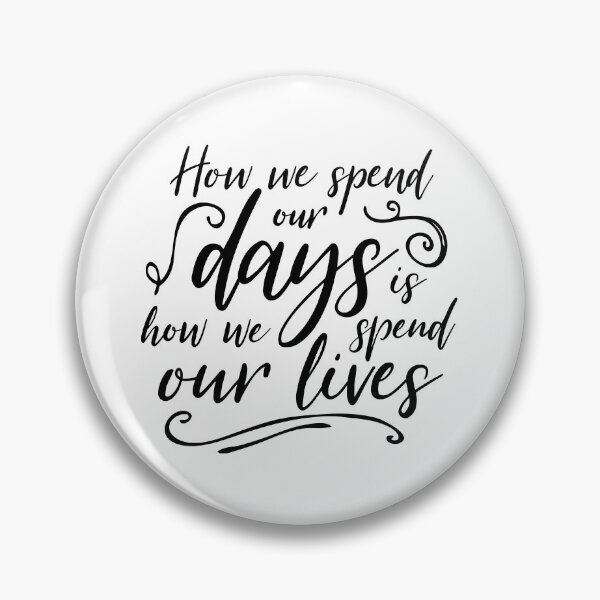 Item preview, How We Spend Our Days Is How We Spend Our Lives designed and sold by ZoollGraphics.