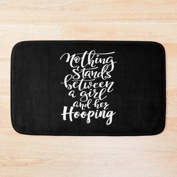 Item preview, Nothing Stands Between A Girl And Her Hooping designed and sold by ProjectX23.