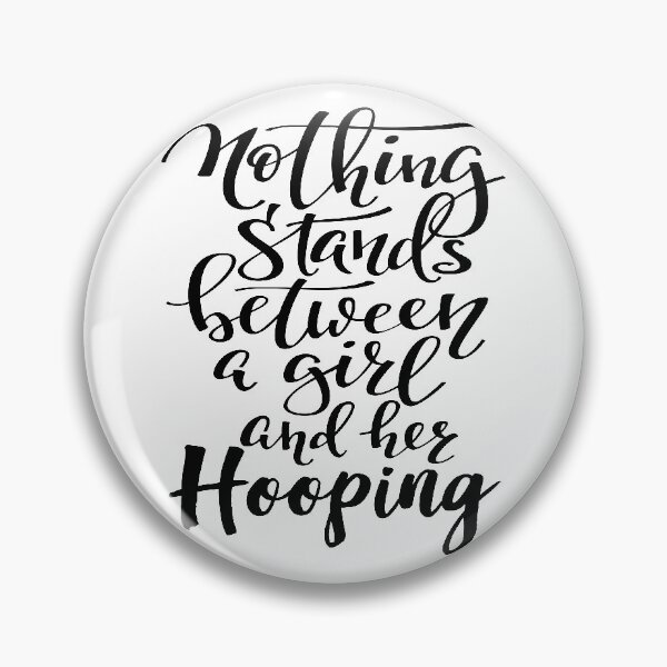 Item preview, Nothing Stands Between A Girl And Her Hooping designed and sold by ProjectX23.