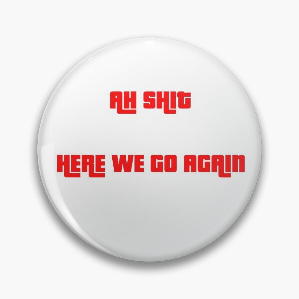 Item preview, Ah sh*t here we go again designed and sold by antony95.