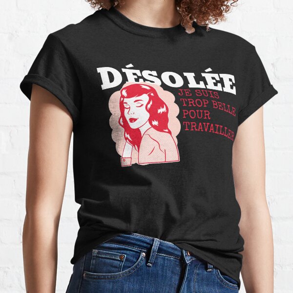Sorry I'm too pretty to work | for her Classic T-Shirt