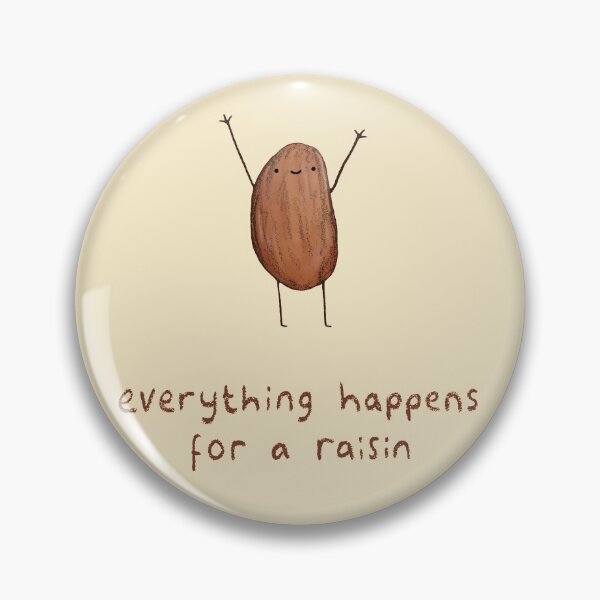 Everything Happens for a Raisin Pin