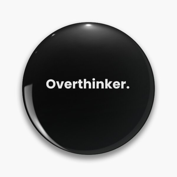 Overthinker. Pin