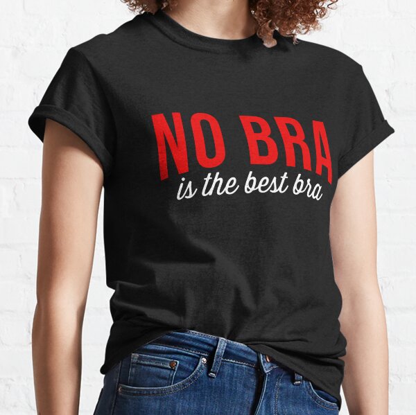 No Bra is the Best Bra Tshirt Dark Heather Fashion Funny Slogan Womens  Girls Sassy Cute 