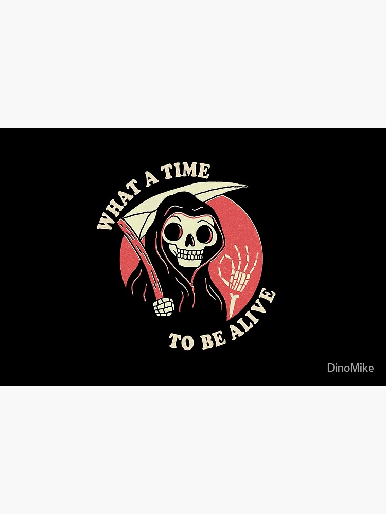 What A Time To Be Alive by DinoMike