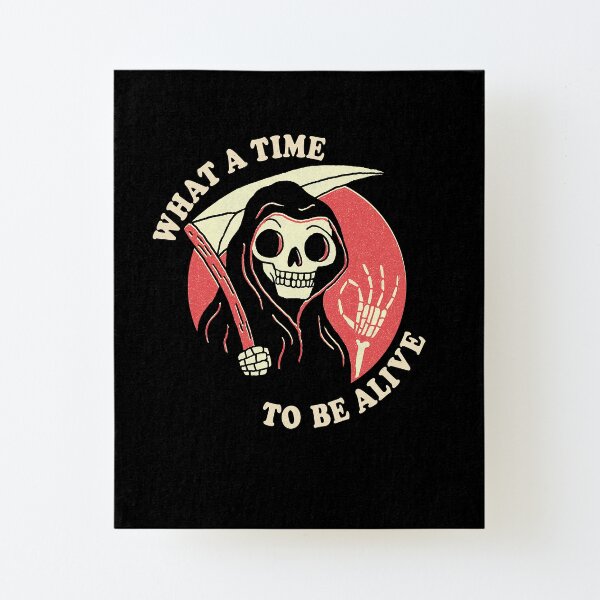 What A Time To Be Alive Canvas Mounted Print