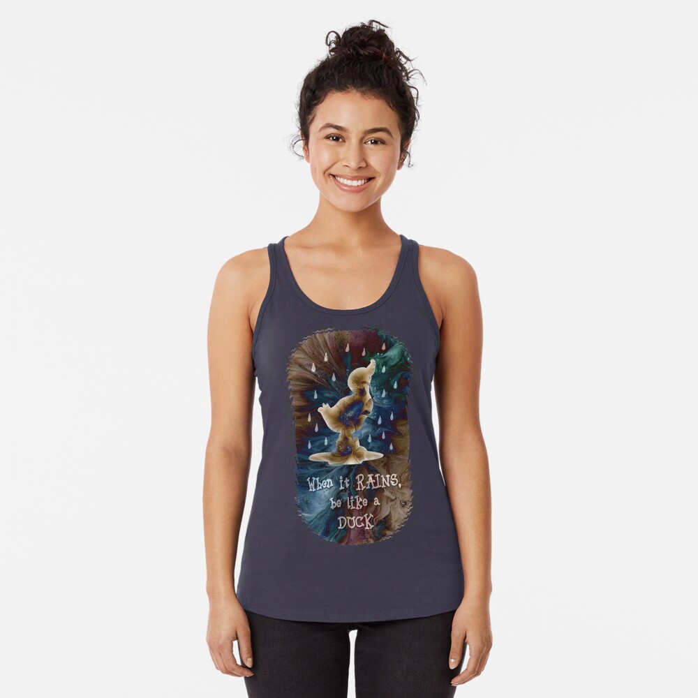 When it Rains, Be Like a Duck Racerback Tank Top