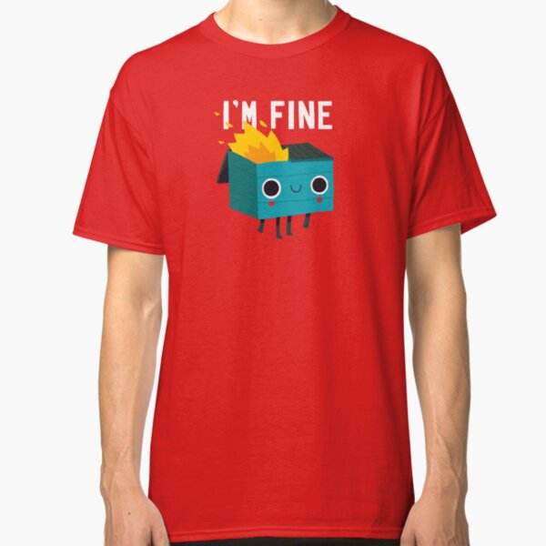 Dumpster Is Fine Classic T-Shirt
