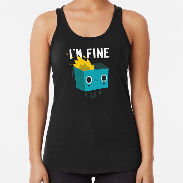 Dumpster Is Fine Racerback Tank Top
