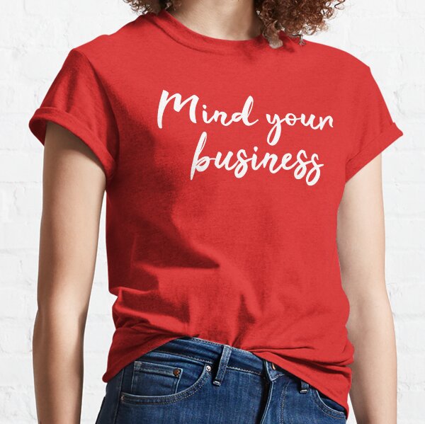 Mind Your Business | White Print Classic T-Shirt