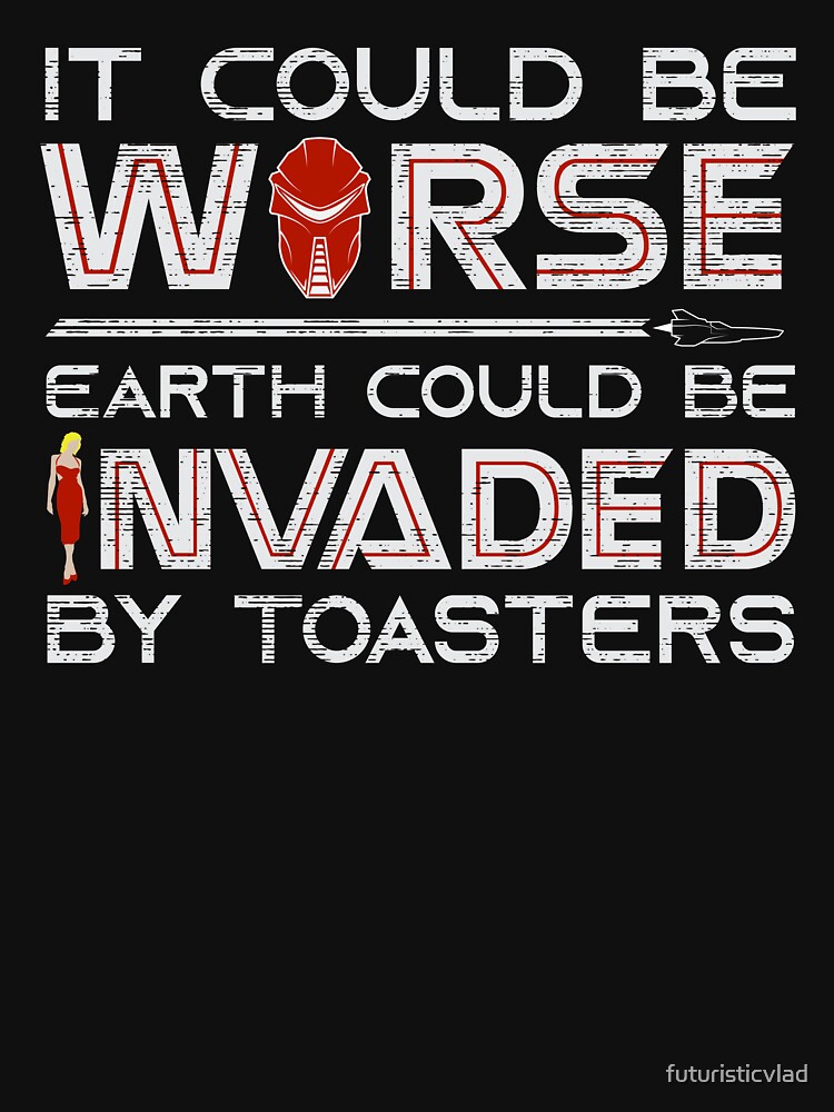 Thumbnail 7 of 7, Essential T-Shirt, It Could Be Worse Earth Could be Invaded by Toasters designed and sold by futuristicvlad.