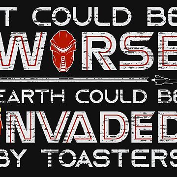 Artwork thumbnail, It Could Be Worse Earth Could be Invaded by Toasters by Deep Space Dives