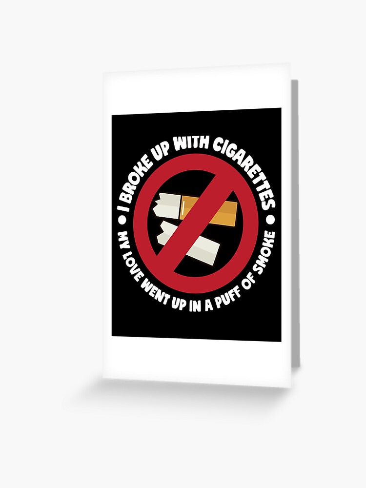 love to smoke cigarettes I Broke Up With Cigarettes My Love Went Up In A Puff Of Smoke 