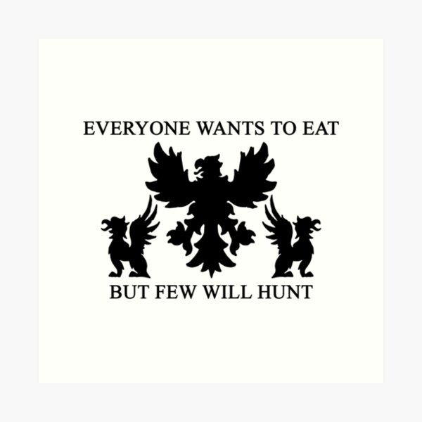 Item preview, Everyone wants to eat, but few will hunt. designed and sold by Grant Bingham.